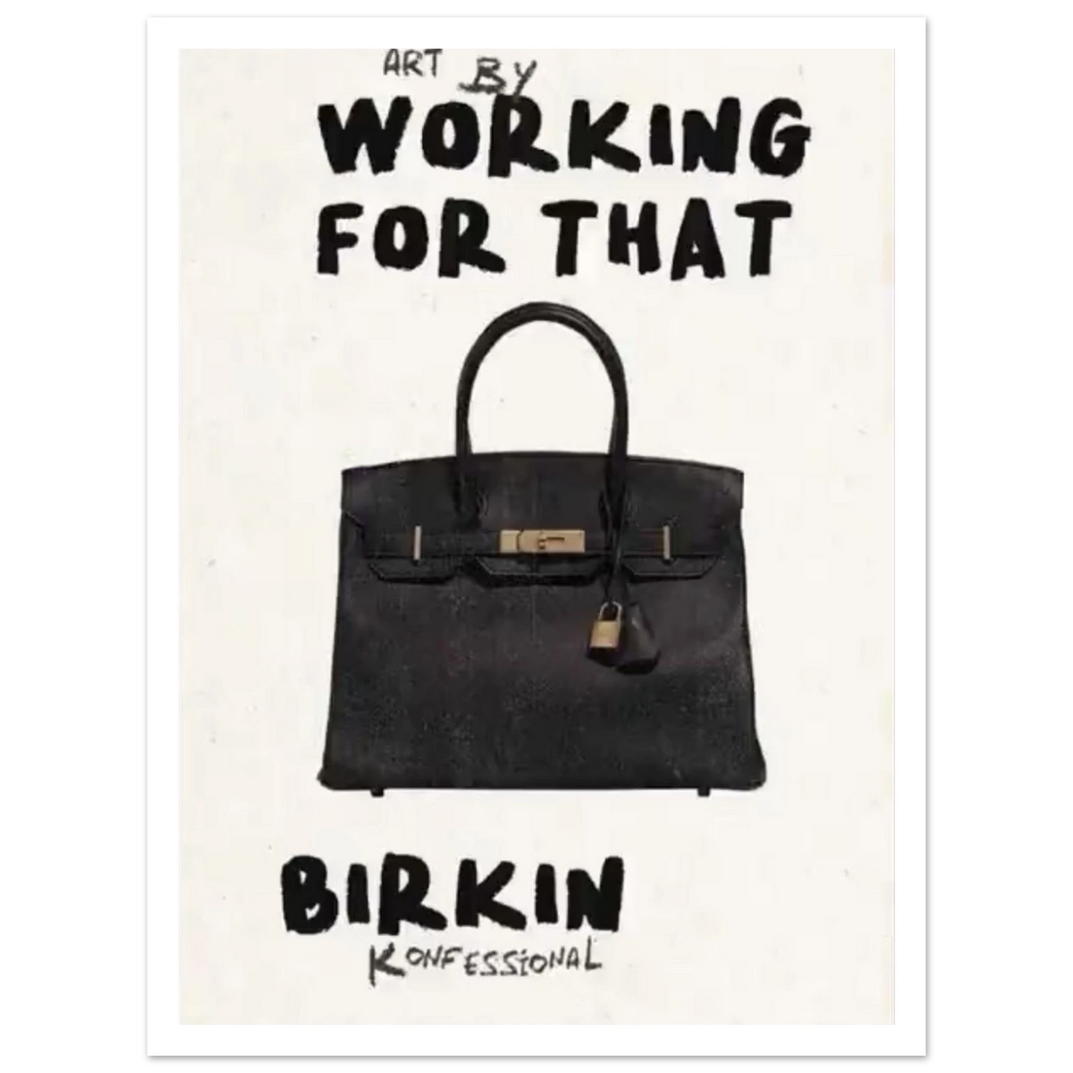 Black handbag beneath bold Working for that lettering on cream as an unframed poster.