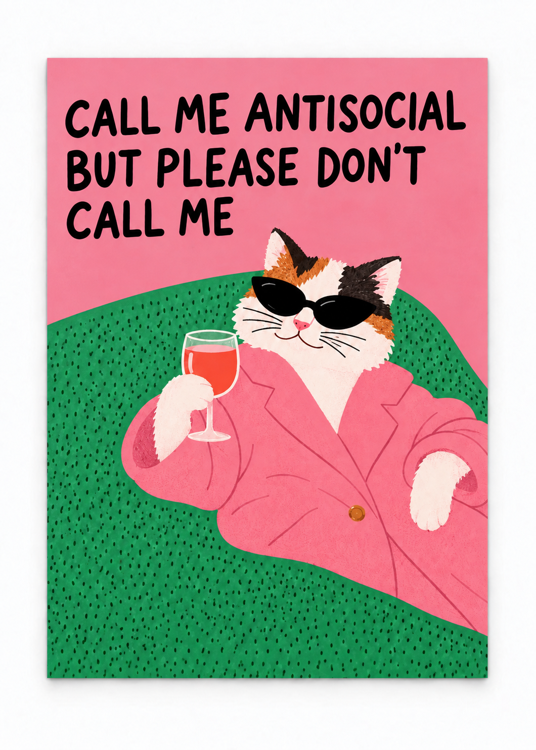 Calico cat in sunglasses and a pink blazer holding a drink, with an antisocial quote as an unframed poster.