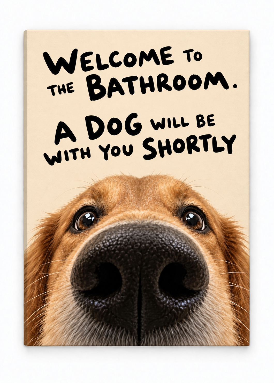 Golden-brown dog with the quote Welcome to the bathroom. A dog will be with you shortly on canvas, shown from an angle.