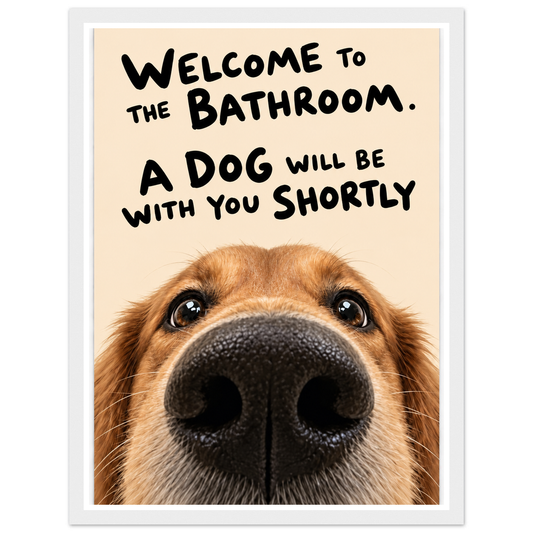 Golden-brown dog with the quote Welcome to the bathroom. A dog will be with you shortly in a white frame.
